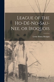 Couverture_League of the Ho-dé-no-sau-nee, or Iroquois