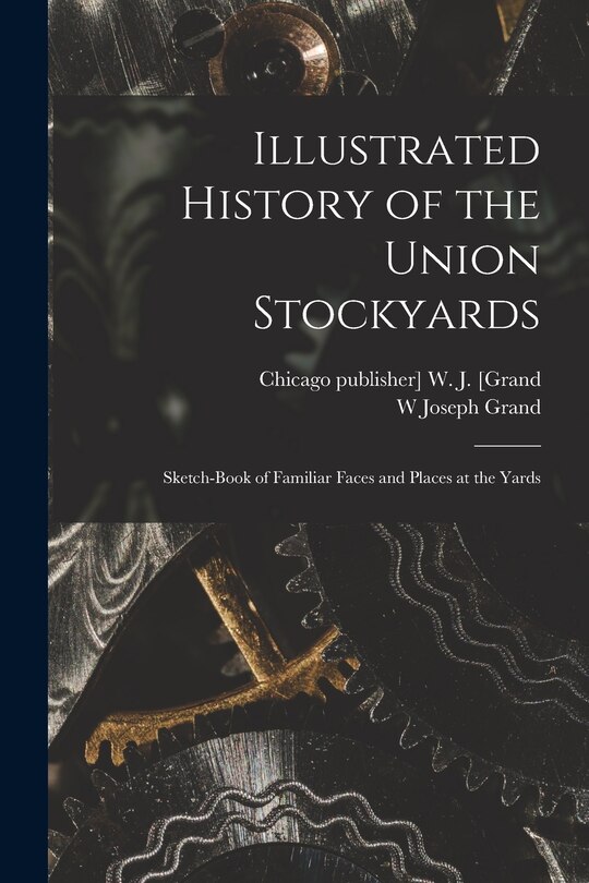 Couverture_Illustrated History of the Union Stockyards