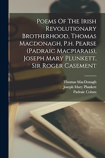 Front cover_Poems Of The Irish Revolutionary Brotherhood, Thomas Macdonagh, P.h. Pearse (padraic Macpiarais), Joseph Mary Plunkett, Sir Roger Casement