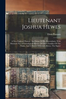 Front cover_Lieutenant Joshua Hewes; A New England Pioneer, And Some Of His Descendants, With Materials For A Genealogical History Of Other Families Of The Name, And A Sketch Of Joseph Hewes, The Signer