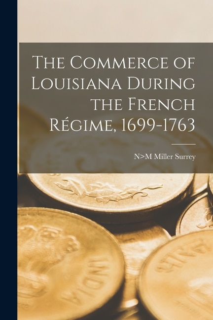 Couverture_The Commerce of Louisiana During the French Régime, 1699-1763