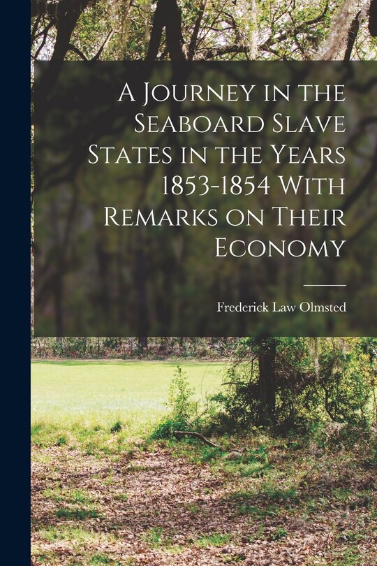 Front cover_A Journey in the Seaboard Slave States in the Years 1853-1854 With Remarks on Their Economy