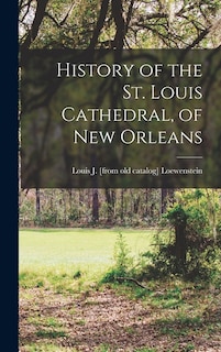 Front cover_History of the St. Louis Cathedral, of New Orleans