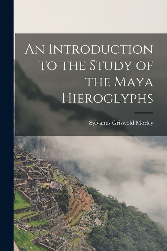 Front cover_An Introduction to the Study of the Maya Hieroglyphs