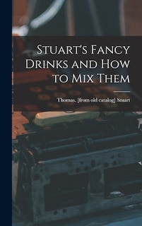 Couverture_Stuart's Fancy Drinks and how to mix Them