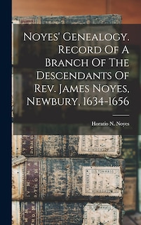 Couverture_Noyes' Genealogy. Record Of A Branch Of The Descendants Of Rev. James Noyes, Newbury, 1634-1656