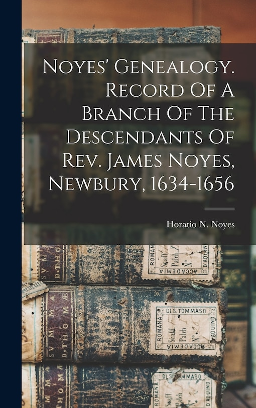 Couverture_Noyes' Genealogy. Record Of A Branch Of The Descendants Of Rev. James Noyes, Newbury, 1634-1656