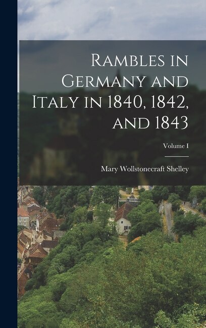 Front cover_Rambles in Germany and Italy in 1840, 1842, and 1843; Volume I