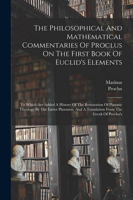 Front cover_The Philosophical And Mathematical Commentaries Of Proclus On The First Book Of Euclid's Elements