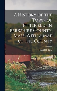Front cover_A History of the Town of Pittsfield, in Berkshire County, Mass. With a Map of the County