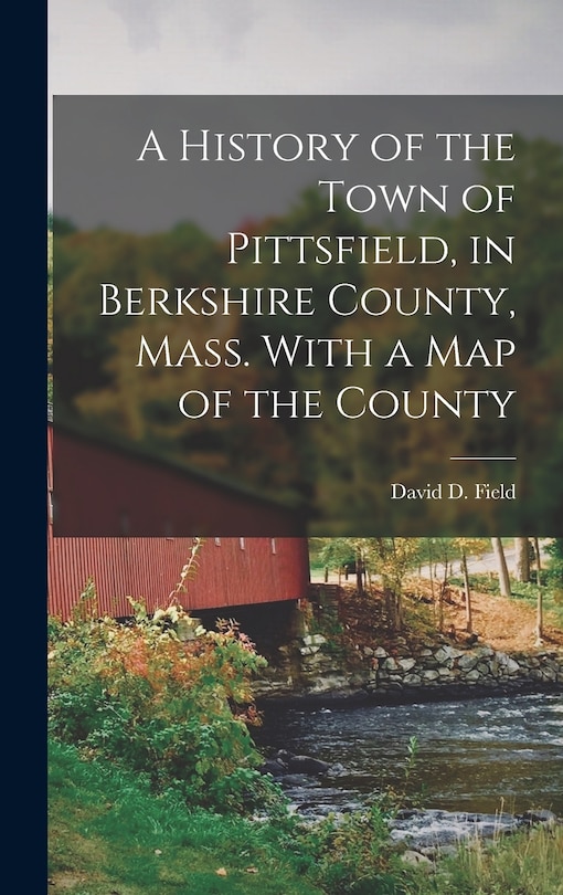 Front cover_A History of the Town of Pittsfield, in Berkshire County, Mass. With a Map of the County