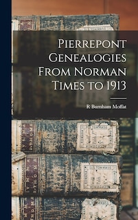 Front cover_Pierrepont Genealogies From Norman Times to 1913