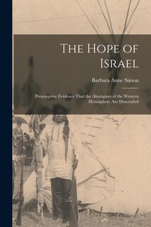 Front cover_The Hope of Israel; Presumptive Evidence That the Aborigines of the Western Hemisphere are Descended