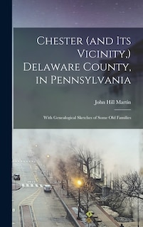 Front cover_Chester (and its Vicinity, ) Delaware County, in Pennsylvania