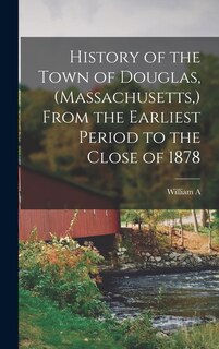 Couverture_History of the Town of Douglas, (Massachusetts, ) From the Earliest Period to the Close of 1878