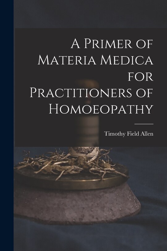 Front cover_A Primer of Materia Medica for Practitioners of Homoeopathy
