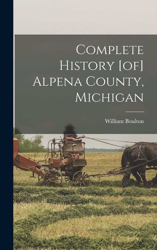 Front cover_Complete History [of] Alpena County, Michigan