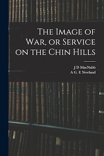 Front cover_The Image of war, or Service on the Chin Hills