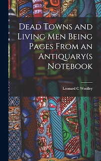 Front cover_Dead Towns and Living Men Being Pages From an Antiquary(s Notebook