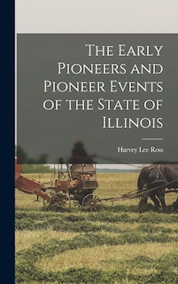 The Early Pioneers and Pioneer Events of the State of Illinois