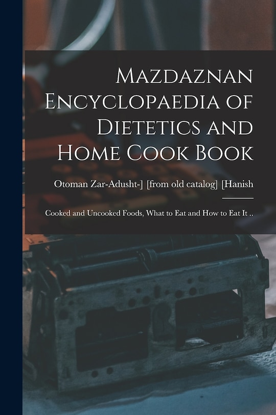 Couverture_Mazdaznan Encyclopaedia of Dietetics and Home Cook Book; Cooked and Uncooked Foods, What to eat and how to eat it ..
