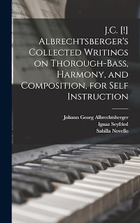Couverture_J.C. [!] Albrechtsberger's Collected Writings on Thorough-bass, Harmony, and Composition, for Self Instruction