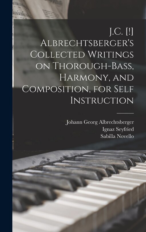 Couverture_J.C. [!] Albrechtsberger's Collected Writings on Thorough-bass, Harmony, and Composition, for Self Instruction