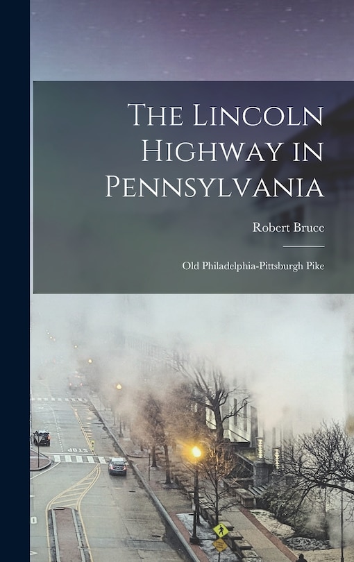 Front cover_The Lincoln Highway in Pennsylvania; old Philadelphia-Pittsburgh Pike