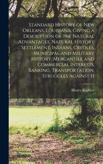 Couverture_Standard History of New Orleans, Louisiana, Giving a Description of the Natural Advantages, Natural History ... Settlement, Indians, Creoles, Municipal and Military History, Mercantile and Commercial Interests, Banking, Transportation, Struggles Against H