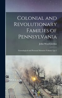 Couverture_Colonial and Revolutionary Families of Pennsylvania; Genealogical and Personal Memoirs Volume 4, pt.1
