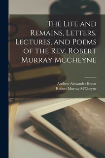 Couverture_The Life and Remains, Letters, Lectures, and Poems of the Rev. Robert Murray Mccheyne