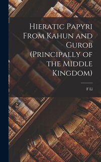 Hieratic Papyri From Kahun and Gurob (principally of the Middle Kingdom)