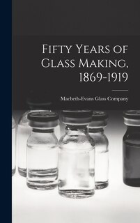 Front cover_Fifty Years of Glass Making, 1869-1919