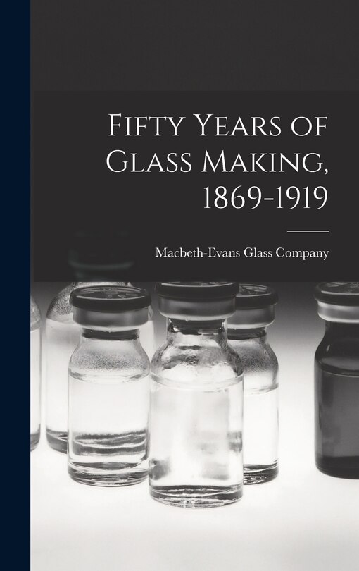 Front cover_Fifty Years of Glass Making, 1869-1919