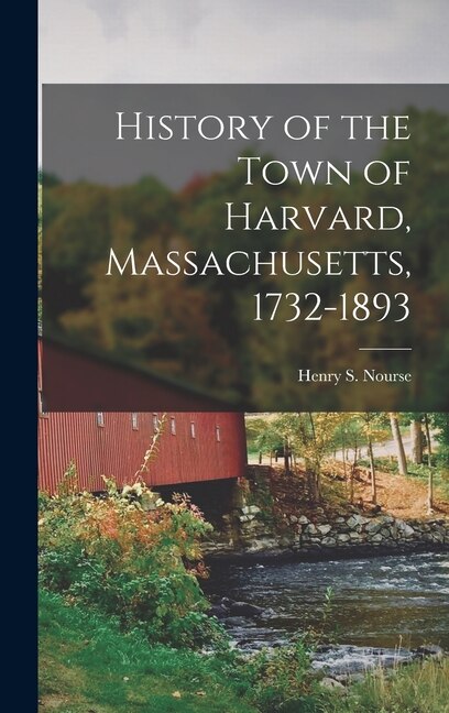 Front cover_History of the Town of Harvard, Massachusetts, 1732-1893