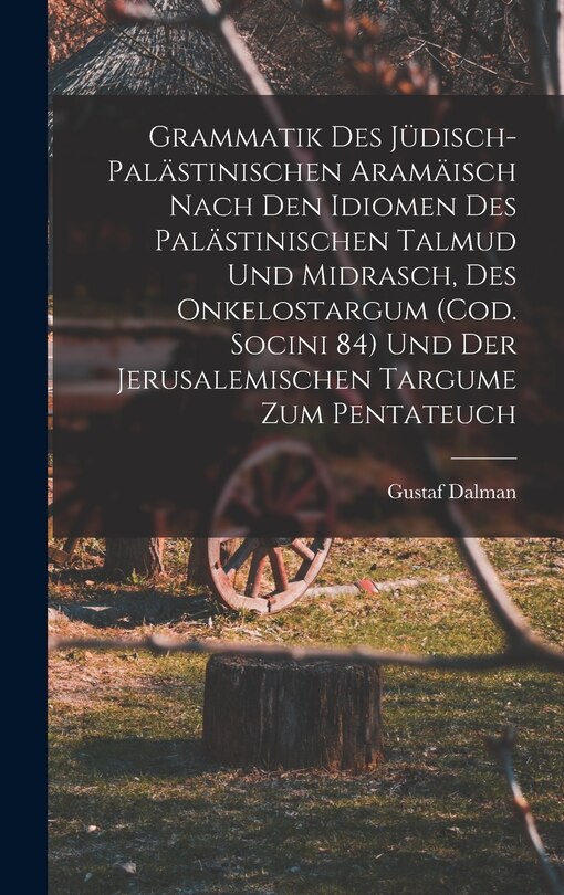 Couverture_Grammatik des Jüdisch-Palästinischen Aramäisch nach den Idiomen des palästinischen Talmud und Midrasch, des Onkelostargum (Cod. Socini 84) und der Jerusalemischen Targume zum Pentateuch