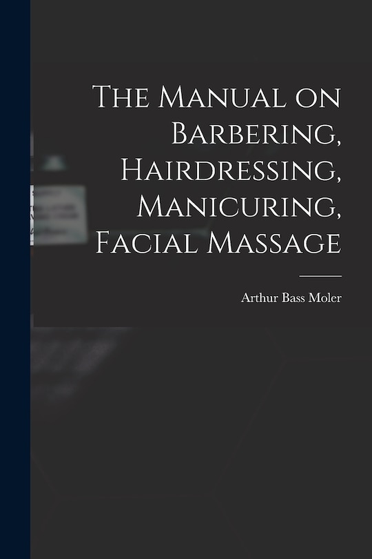 Couverture_The Manual on Barbering, Hairdressing, Manicuring, Facial Massage