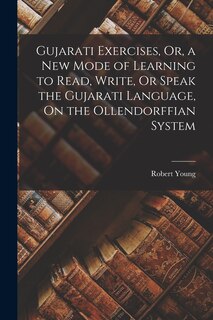 Couverture_Gujarati Exercises, Or, a New Mode of Learning to Read, Write, Or Speak the Gujarati Language, On the Ollendorffian System