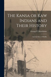 Front cover_The Kansa or Kaw Indians and Their History; and the Story of Padilla