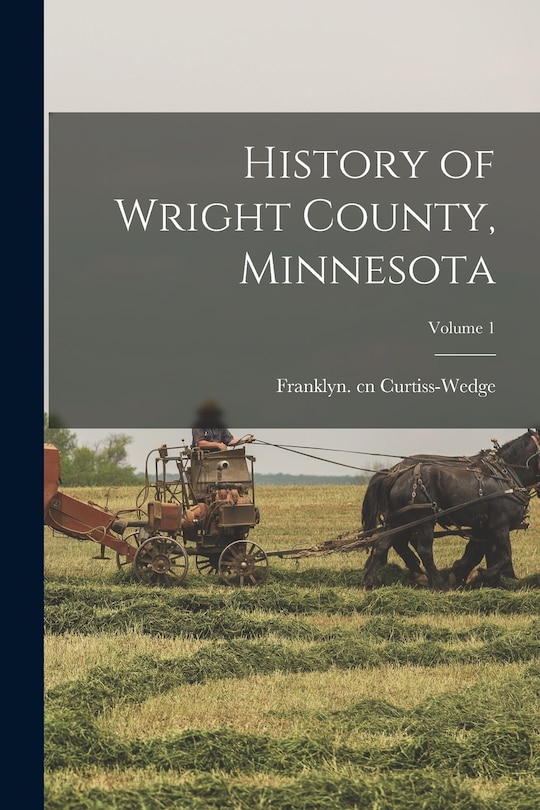 History of Wright County, Minnesota; Volume 1