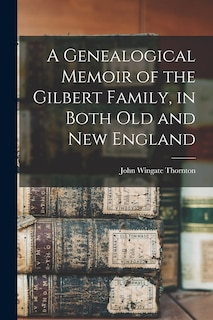 Couverture_A Genealogical Memoir of the Gilbert Family, in Both old and new England
