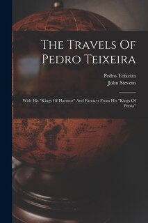 The Travels Of Pedro Teixeira: With His kings Of Harmuz And Extracts From His kings Of Persia