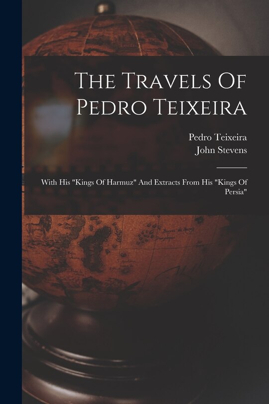 The Travels Of Pedro Teixeira: With His kings Of Harmuz And Extracts From His kings Of Persia