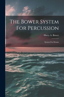 Front cover_The Bower System For Percussion