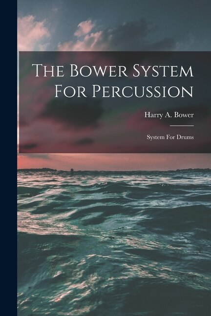 Front cover_The Bower System For Percussion