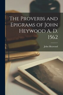 Front cover_The Proverbs and Epigrams of John Heywood A. D. 1562