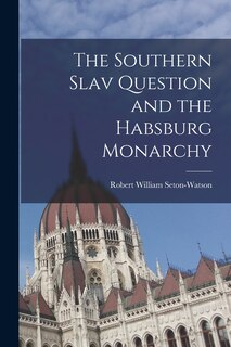 Front cover_The Southern Slav Question and the Habsburg Monarchy