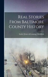 Front cover_Real Stories From Baltimore County History