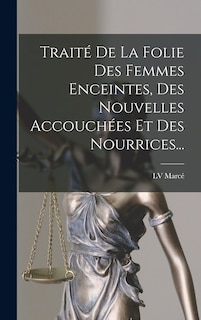 Front cover_Traité De La Folie Des Femmes Enceintes, Des Nouvelles Accouchées Et Des Nourrices...