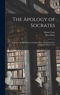 Front cover_The Apology of Socrates; as Written by his Friend and Pupil, Plato. [Translated Into English by Henry Cary
